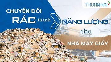 Chuyện của RÁC | Chuyển đổi RÁC thành NĂNG LƯỢNG cho nhà máy Giấy...