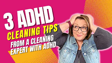 ADHD Cleaning Tips that Can Help Anyone Clean Better & Get Organized