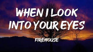 WHEN I LOOK INTO YOUR EYES - FIREHOUSE- (lyrics)