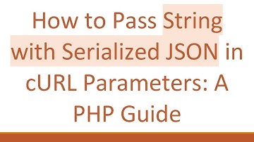How to Pass String with Serialized JSON in cURL Parameters: A PHP Guide