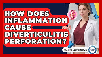 How Does Inflammation Cause Diverticulitis Perforation? - Diverticulitis Support Network
