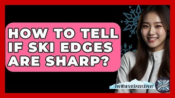 How To Tell If Ski Edges Are Sharp? - The Winter Sport Xpert