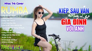 KIẾP SAU VẪN MUỐN LẬP GIA ĐÌNH VỚI ANH - LK Nhạc Trẻ Rumba 8x 9x Hót TikTok - ALBUM RUMBA XUẤT SẮC