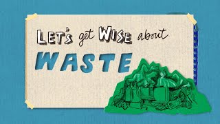 Let's get wise about waste!