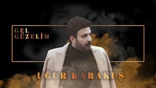 Uğur Karakuş - Gel Güzelim 