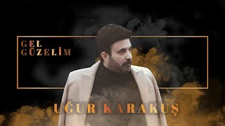 Uğur Karakuş - Gel Güzelim (Official Audio Video)