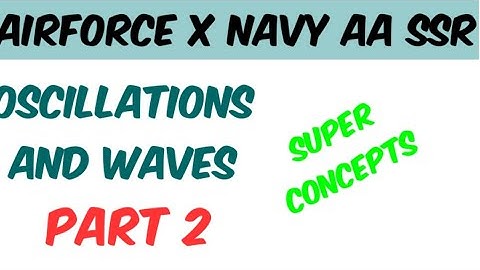 Airforce X Group Physics | Oscillations and Waves| Part 2 Super Concepts