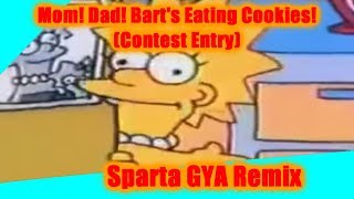 (The Simpsons) Lisa: "Mom! Dad! Bart's Eating Cookies!" Sparta GYA Remix