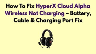 How To Fix HyperX Cloud Alpha Wireless Not Charging – Battery, Cable & Charging Port Fix