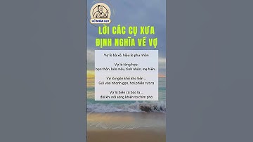 Lời các cụ xưa định nghĩa về vợ #cổnhândạy #cuocsong #baihoccuocsong
