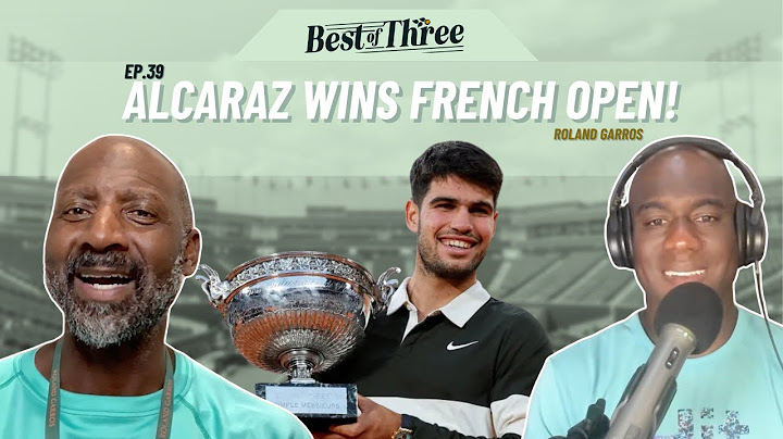 Ep.39: Carlos Alcaraz Goes Back to Back | Roland Garros CHAMPION|  Best of Three Podcast