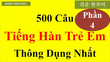 P4- 500 Câu tiếng Hàn cấp tốc Như trẻ Em Hàn Quốc-Học Tiếng Hàn Online-Rain Channel