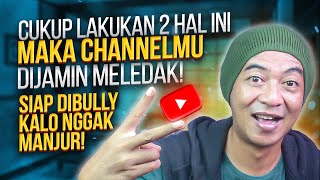 Cukup  2 Hal ini untuk BIKIN CHANNELMU MELEDAK - Siap di BULLY Kalo Nggak Manjur