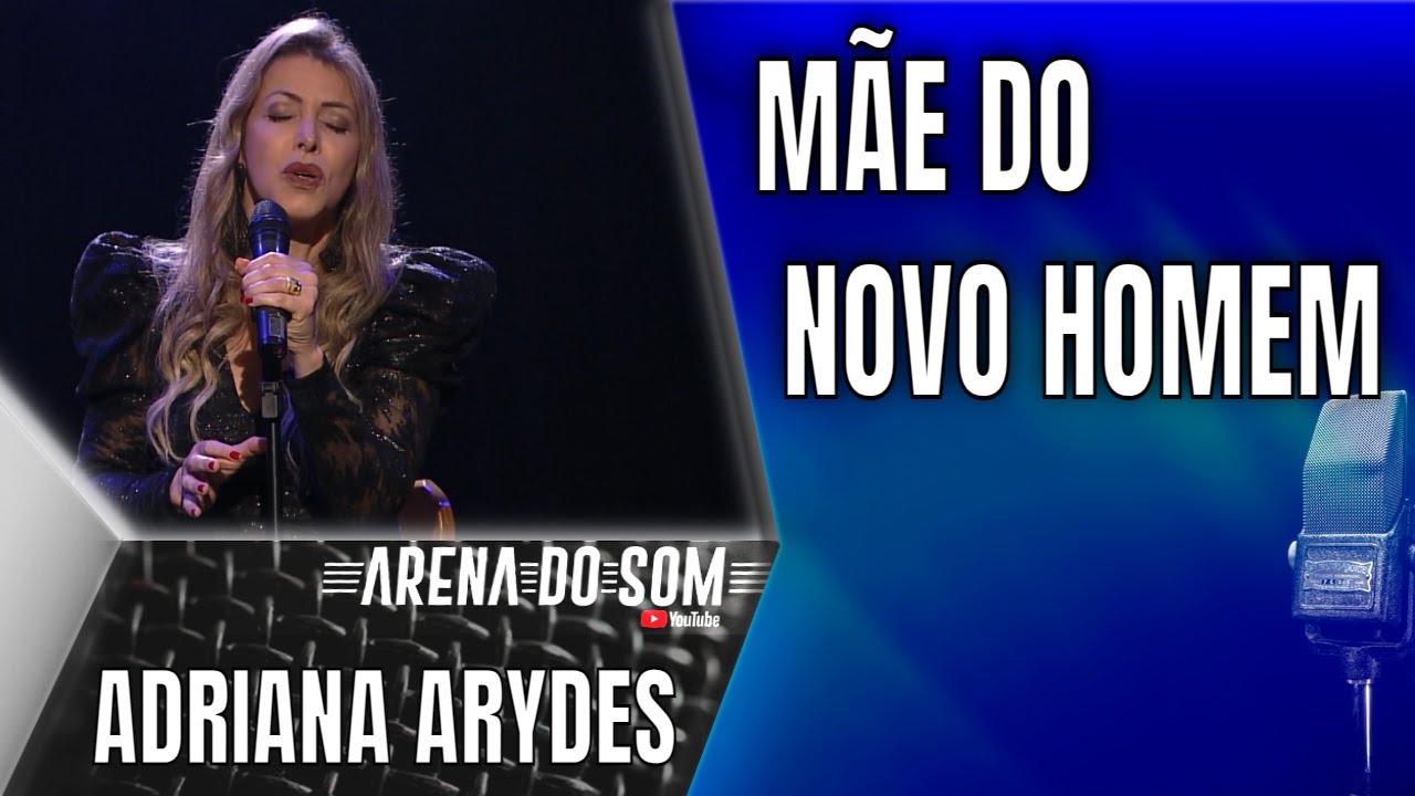 Adriana Arydes - Mãe do Novo Homem - Arena do Som