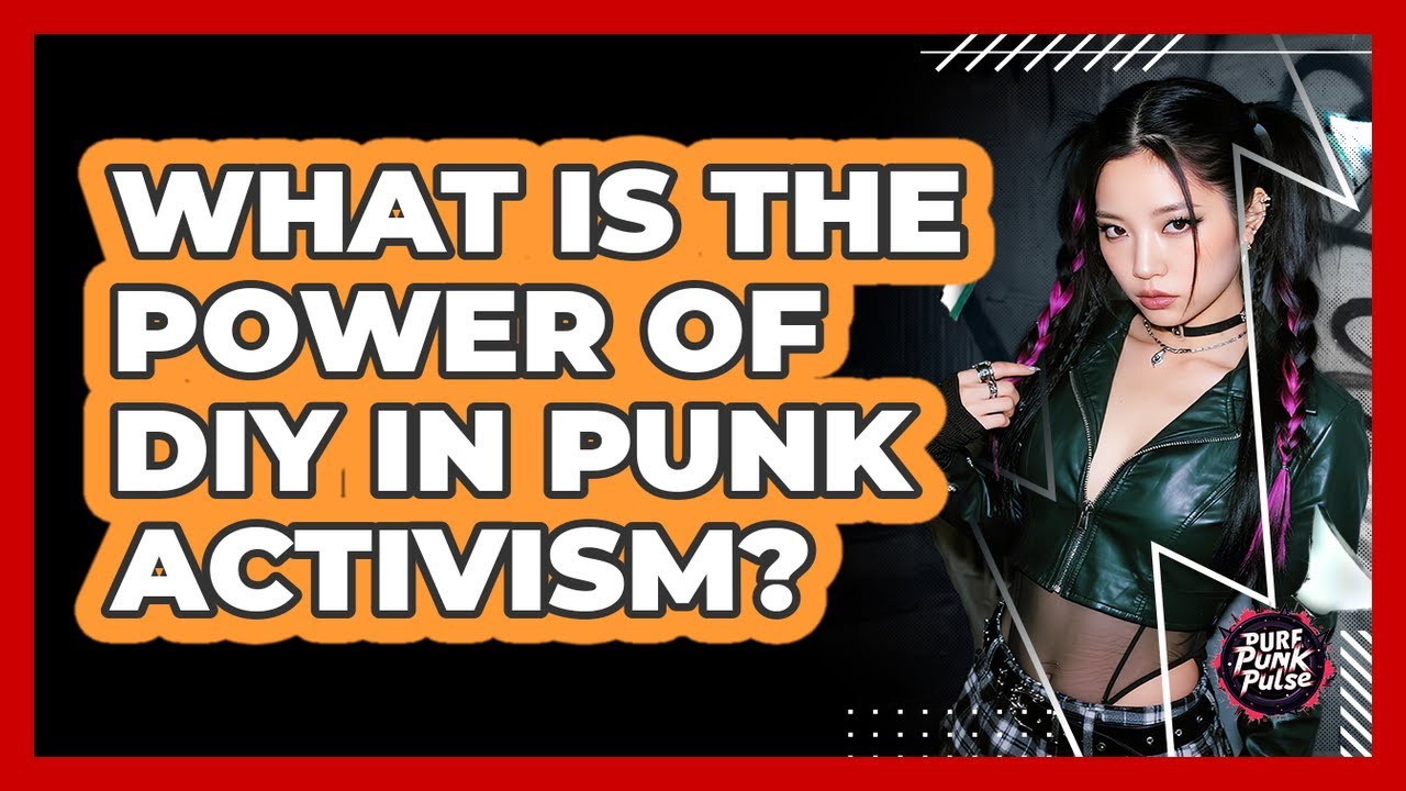 What Is The Power Of DIY In Punk Activism?