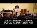 Alexander Hamilton & Public Administration - Dr. Richard T. Green