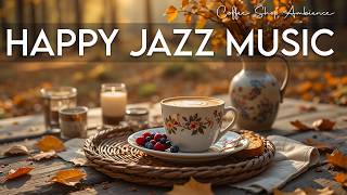 Happy Jazz Music ☕ Bossa Nova Coffee Vibes for Good Mood, Study Focus and Relaxing Morning