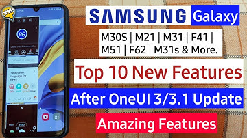 Samsung Galaxy M30s, M31, M51, F62, M31s, F41 | Top 10 New features After OneUI 3 & OneUI 3.1 Update