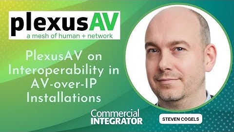 PlexusAV on Interoperability in AV-over-IP Installations
