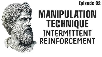 EPISODE 02: MANIPULATION TECHNIQUE | INTERMITTENT REINFORCEMENT PSYCHOLOGY