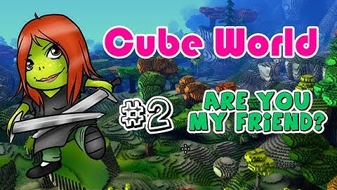 Cube World (Alpha) | Ep. 2 | Are you my friend?