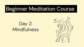 Beginner Meditation Course - Day 2 - Mindfulness
