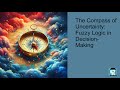 The Compass of Uncertainty:Fuzzy Logic in Decision-Making