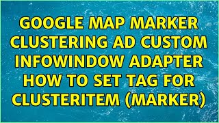 google map marker clustering ad custom Infowindow Adapter how to set tag for clusterItem (marker)