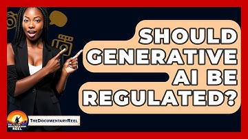 Should Generative AI Be Regulated? - The Documentary Reel