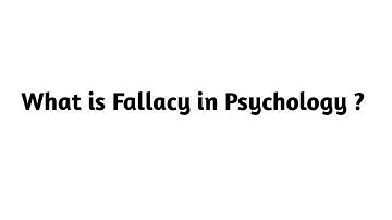 What is Fallacy in Psychology ?