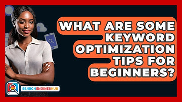 What Are Some Keyword Optimization Tips For Beginners? - SearchEnginesHub.com