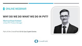 Why Do We Do What We Do in PVT? | Markus Hays Nielsen | CrowdField O&G Expert Series - Webinar #2