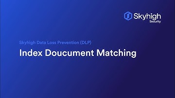 Skyhigh Data Loss Prevention (DLP) - Index Document Matching