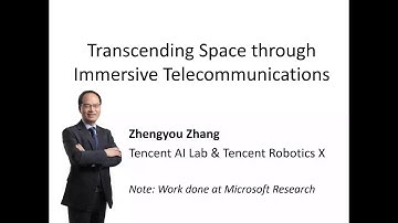 Invited Talk 1: Transcending Space Through Immersive Telecommunications (Zhengyou Zhang @Tencent)