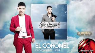 EL CORONEL - Luis Coronel  "Con La Frente En Alto"