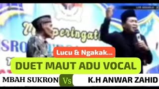K.H ANWAR ZAHID VS MBAH SUKRON !! DUET MAUT ADU VOKAL SERU & LUCU NGAKAK
