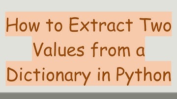 How to Extract Two Values from a Dictionary in Python