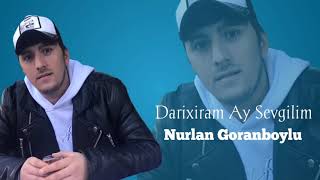 Nurlan Goranboylu - Darixiram Ay Sevgilim - Ay Sevgilim - Hn Tik Tokda Axtardigi Sevgi Mahnisi