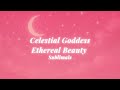 (WARNING EXTREMELY POWERFUL) CELESTIAL GODDESS SUBLIMINAL 🌙 | Ethereal Beauty &amp; Infinite Self-Worth