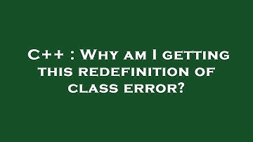 C++ : Why am I getting this redefinition of class error?