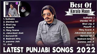 Korala Maan New Songs 2022 | Best Of Korala Maan | Korala Maan All Songs 2022 | Latest Punjabi Songs