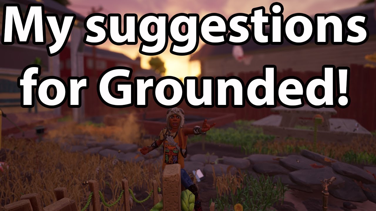 Suggestions For Grounded Gounded Gameplay Youtube