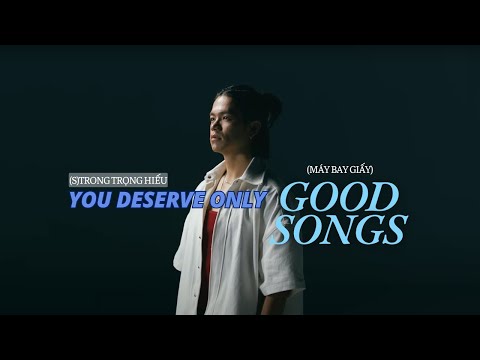 /Vietsub + Lyrics/ YOU DESERVE ONLY GOOD SONGS (Máy Bay Giấy) - (S)TRONG Trọng Hiếu | For HTTV