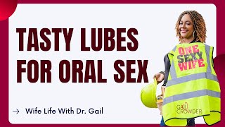 Tasty Lube For Oral Ologist Dr. Gail Crowder