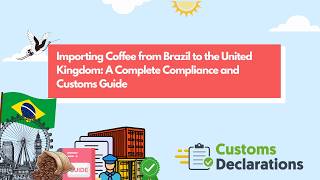 Importing Coffee from Brazil to the United Kingdom: A Complete Compliance and Customs Guide