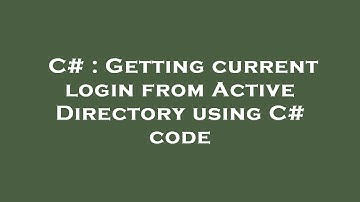 C# : Getting current login from Active Directory using C# code
