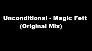 Unconditional - Magic Fett (Original Mix)