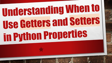 Understanding When to Use Getters and Setters in Python Properties