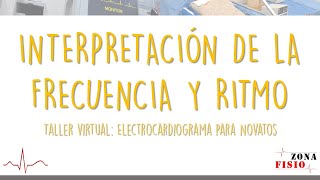 TALLER VIRTUAL: ELECTROCARDIOGRAMA PARA NOVATOS / E4 / INTERPRETACIÓN DE LA FRECUENCIA Y RITMO