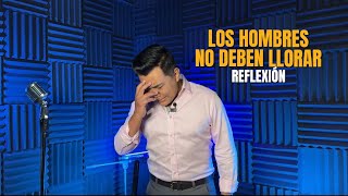 “Los hombres no deben llorar” #reflexion